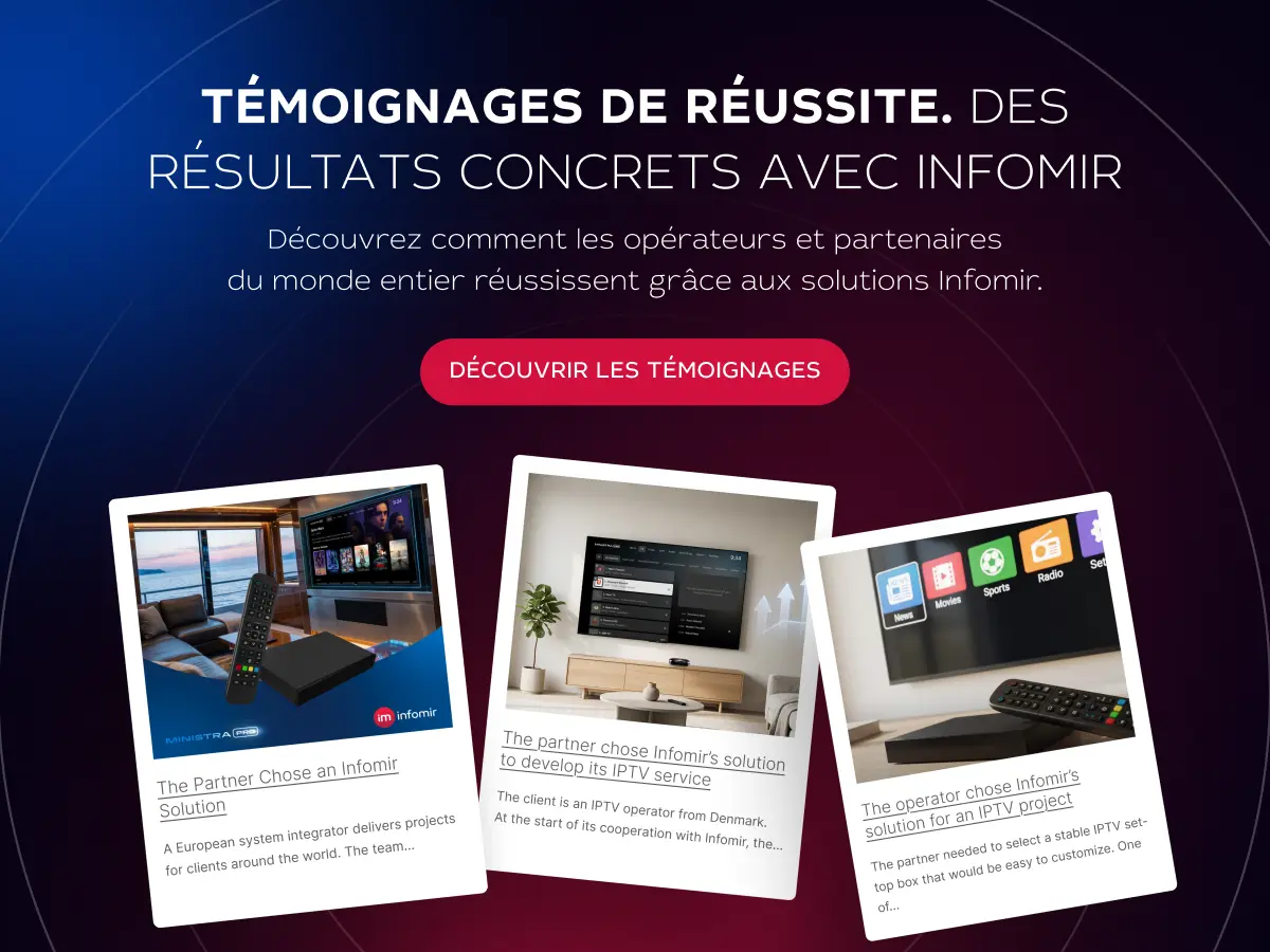 Témoignages de réussite : des résultats concrets avec Infomir