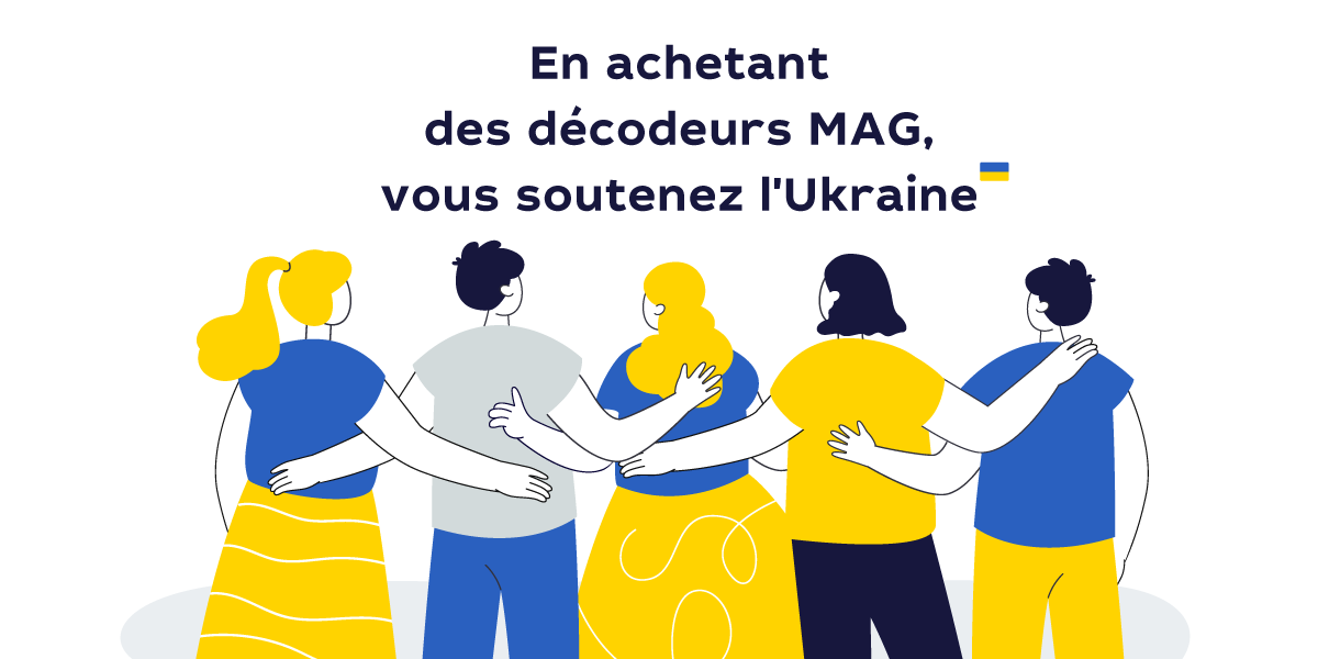 En achetant des décodeurs MAG, vous soutenez l’Ukraine