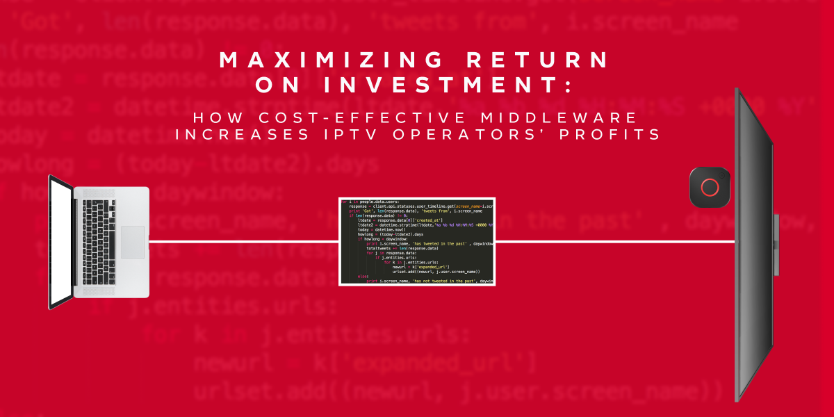 Maximizing Return on Investment: How Cost-Effective Middleware Increases IPTV Operators’ Profits