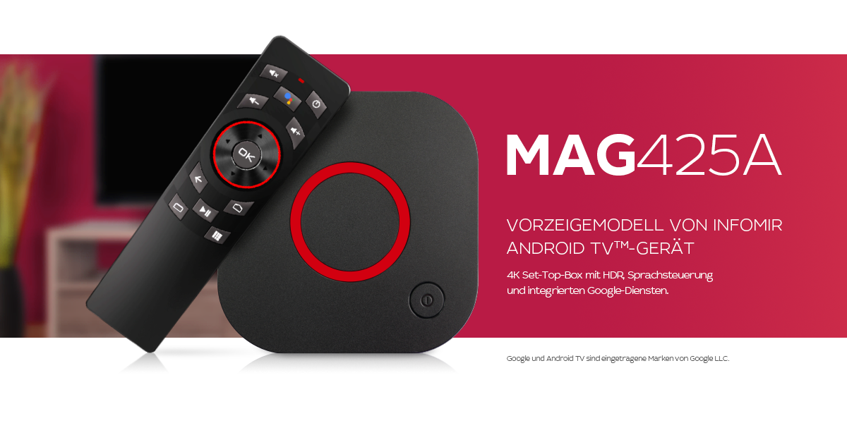 Infomir präsentiert MAG425A - das Vorzeigemodell Android TV<sup>TM</sup>-Gerät