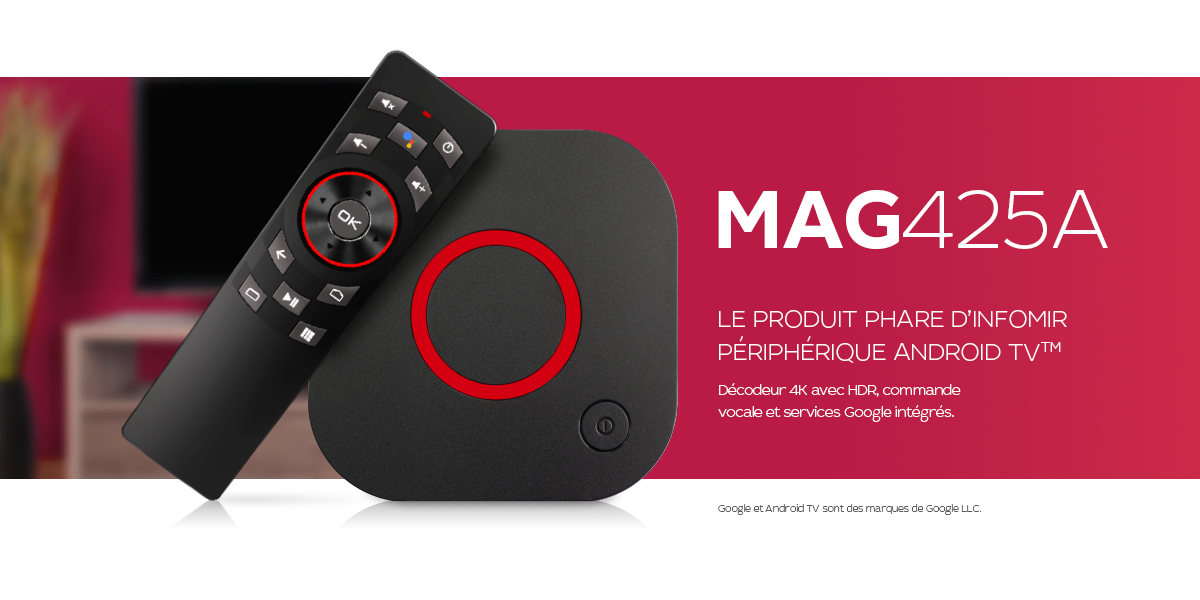 Infomir vous présente le MAG425A, notre appareil phare Android TV<sup>TM</sup>