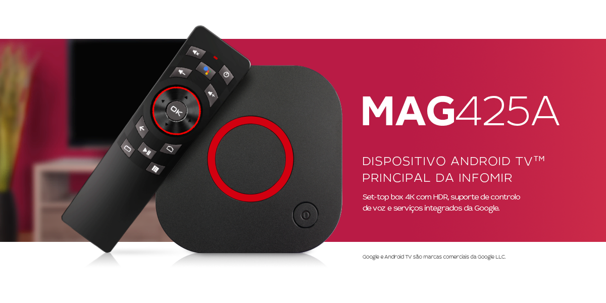 Infomir è orgogliosa di presentare MAG425A – il nostro dispositivo di punta Android TV<sup>TM</sup>
